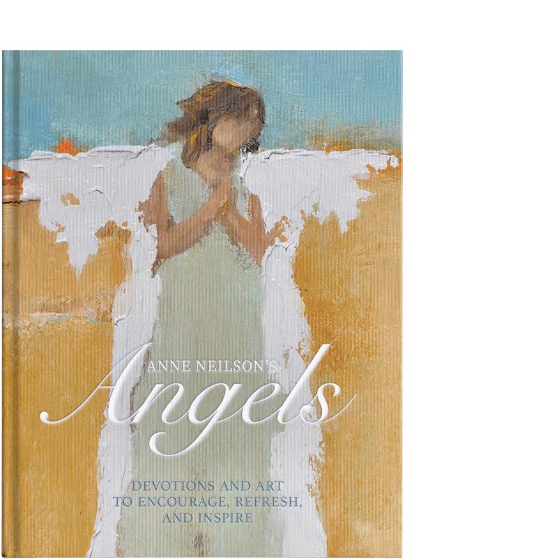 Anne Neilson's Angels: Devotions and Art to Encourage, Refresh, and Inspire