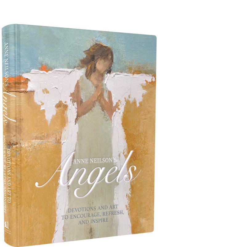 Anne Neilson's Angels: Devotions and Art to Encourage, Refresh, and Inspire